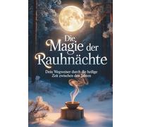 Die Magie der Raunächte: Dein Wegweiser durch die heilige Zeit zwischen den Jahren