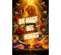 Die Magie des Honigs: Süße, Wohlstand und Verbindung mit dem Göttlichen.