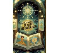 Die Magie des Kartenlegens: Ein Buch für alle, die ihre hellseherischen Fähigkeiten entwickeln möchten. Ein Roman des Kartenlegens - Kartenlegen, ... Rituale, Hellsehen, Spirituelle Entwicklung