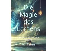 Die Magie des Lernens: 30 Parabeln, die das Leben erklären