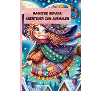 Die Magische Befana: Zauberhafte Abenteuer zum Ausmalen: Erkunde 25 Magische Illustrationen und Entdecke die Geheimnisse der Befana in einer Reise voller Farbe und Fantasie