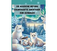 Die Magische Befana: Zauberhafte Abenteuer zum Ausmalen: Erkunden Sie die Schönheit der Winternatur mit 30 Detaillierten Illustrationen