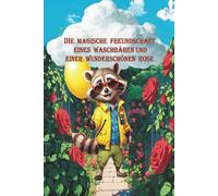 Die magische Freundschaft eines Waschbären und einer wunderschönen Rose
