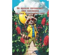 Die magische Freundschaft eines Waschbären und einer wunderschönen Rose