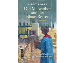 Die Malweiber und der Blaue Reiter: Roman