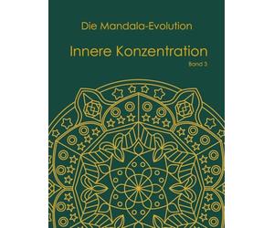 Die Mandala-Evolution - Teil 3: nnere Konzentration: Malbuch für Erwachsene mit symmetrischen Mustern und geometrischen Mandalas für Präzision, Fokus und Achtsamkeit