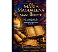 Die Maria-Magdalena-Manuskripte Quellenbuch: Die vollständigen kanonischen und nicht-kanonischen Texte. ILLUSTRATIONEN GROSSDRUCKAUSGABE