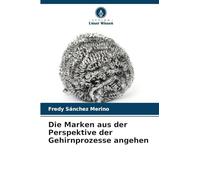 Die Marken aus der Perspektive der Gehirnprozesse angehen