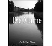 Die Marne: Die Geschichte und das Vermächtnis der beiden großen Schlachten an der Marne während des Ersten Weltkriegs