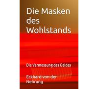 Die Masken des Wohlstands: Die Vermessung des Geldes
