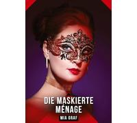 Die Maskierte Ménage: Geschichten mit explizitem Sex für Erwachsene: 481
