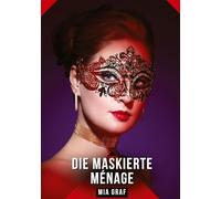 Die Maskierte Ménage: Geschichten mit explizitem Sex für Erwachsene: 481
