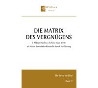 Die Matrix des Vergnügens: 2. Aldous Huxleys »Schöne neue Welt« als Vision der totalen Kontrolle durch Verführung
