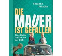 Susanne Fritsch Die Mauer ist gefallen: Eine kleine Geschichte der D (Tascabile)