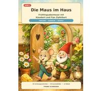 Die Maus im Haus: Frühlingsabenteuer mit Käsebert und Fips Zipfelbart