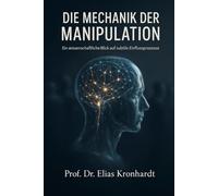 DIE MECHANIK DER MANIPULATION: Ein wissenschaftlicher Blick auf subtile Einflussprozesse