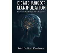 DIE MECHANIK DER MANIPULATION: Ein wissenschaftlicher Blick auf subtile Einflussprozesse