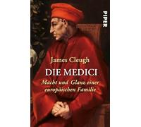 Die Medici: Macht und Glanz einer europäischen Familie