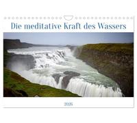 Die meditative Kraft des Wassers (Wandkalender 2026 DIN A4 quer), CALVENDO Monatskalender: Eine Reise zu magischen Orten, die durch Wasser geprägt sind