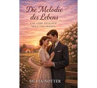 Die Melodie des Lebens: Eine Liebe zwischen Krieg und Frieden - Historischer Liebesroman