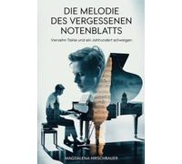 Die Melodie des vergessenen Notenblatts: Vierzehn Takte und ein Jahrhundert Schweigen