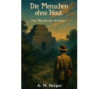 Die Menschen ohne Haut: Eine Novelle des Archivars: 1