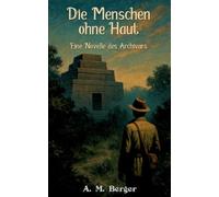 Die Menschen ohne Haut: Eine Novelle des Archivars: 1