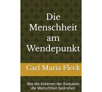 Die Menschheit am Wendepunkt: Wie die Kriterien der Evolution die Menschheit bedrohen