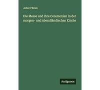 Die Messe und ihre Ceremonien in der morgen- und abendländischen Kirche