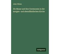 Die Messe und ihre Ceremonien in der morgen- und abendländischen Kirche