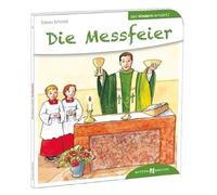 Die Messfeier. Den Kindern erklärt. Bewährtes Kinder-Sachbuch zum Thema Gottesdienst, christliche Symbole und Zeichen. Messbuch für Kinder ab 5. Auch geeignet für Grundschule & für Kommunion: 6