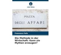 Die Methode in der Wirtschaft: Kann sie Mythen erzeugen?