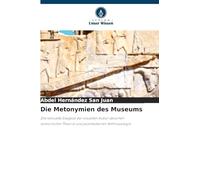 Die Metonymien des Museums: Die textuelle Exegese der visuellen Kultur zwischen semiotischer Theorie und postmoderner Anthropologie
