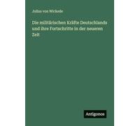 Die militärischen Kräfte Deutschlands und ihre Fortschritte in der neueren Zeit