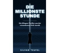 Die Millionste Stunde: Ein Klingen-Thriller aus der versunkenen Welt Aureth
