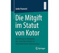 Die Mitgift im Statut von Kotor: Ein Beitrag zur Rezeption des römischen Rechts im mittelalterlichen Südosteuropa