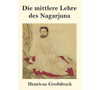 Die mittlere Lehre des Nagarjuna (Großdruck)