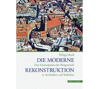 Die Moderne Rekonstruktion. Eine Emanzipation der Biirgerschaft in Architektur und Stadtebau. Ediz. illustrata