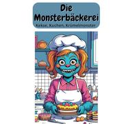 Die Monsterbäckerei. Kekse, Kuchen, Krümelmonster. Malbuch für kleine Künstler. Kuchenchaos in der Monsterküche. Ein verrücktes Malabenteuer. Schönes Geschenk zur Einschulung oder zum Geburtstag.