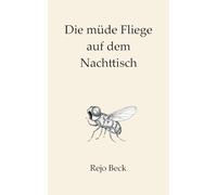 Die müde Fliege auf dem Nachttisch: Ein Buch für die leisen Stunden