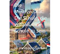 Die Multiversität: Die Schule, die vergaß, eine Schule zu sein: Ein visionärer Roman über eine neue Bildung aus der Tiefe - wo Lernen mit Staunen, Stille und Freude beginnt.