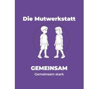 Die Mutwerkstatt: GEMEINSAM - Gemeinsam stark