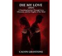 Die My Love (2025): Haunting Journey Through Love, Obsession, and the Fragility of the Mind