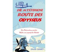 DIE MYSTERIÖSE ROUTE DES ODYSSEUS: Eine Untersuchung zwischen Mythos und geografischer Realität