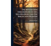 Die Mystischen Erscheinungen Des Seelenlebens Und Die Biblischen Wunder