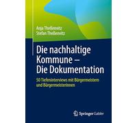 Die Nachhaltige Kommune - Die Dokumentation: 50 Tiefeninterviews Mit Bürgermeistern Und Bürgermeisterinnen