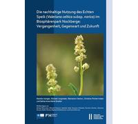 Die nachhaltige Nutzung des Echten Speiks (Valeriana celtica subsp. norica) im Biosphärenpark Nockberge: Vergangenheit, Gegenwart und Zukunft. Mit ... Novak, Raphael Süßenbacher, Karina Wimmer