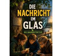 Die Nachricht im Glas: Ein rätselhaftes Glas, ein geheimer Code und ein neues Kind im Team