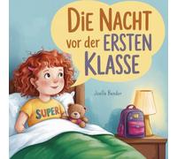 Die Nacht vor der Ersten Klasse: Ein Mutmachbuch zur Einschulung und zum Träumen