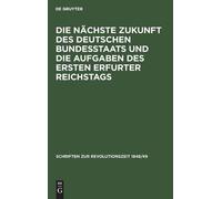 Die Nächste Zukunft Des Deutschen Bundesstaats Und Die Aufgab (Copertina rigida)